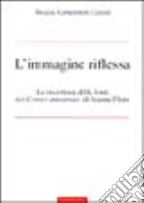 L'immagine riflessa. La riscrittura delle fonti nei Contes amoureux di Jeanne Flore libro di Campanini Magda