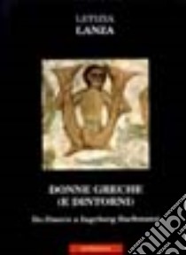 Donne greche (e dintorni). Da Omero a Ingeborg Bachmann libro di Lanza Letizia