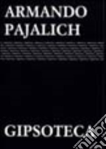 Gipsoteca libro di Pajalich Armando