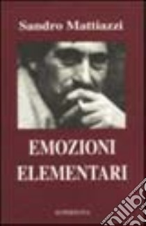 Emozioni elementari libro di Mattiazzi Sandro