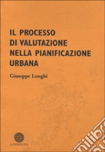 Il processo di valutazione nella pianificazione urbana libro di Longhi Giuseppe