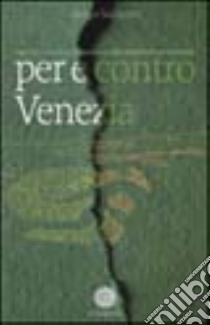 Per e contro Venezia. 1945-2001: storia e cronaca di una città in pericolo di estinzione libro di Salvadori Renzo