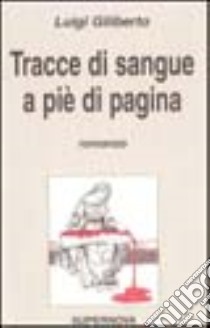 Tracce di sangue a piè di pagina libro di Giliberto Luigi