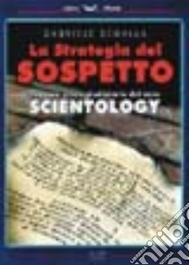 La strategia del sospetto. Contro una minoranza religiosa. Cronaca psico-giudiziaria del «Caso» Scientology libro di Segalla Gabriele