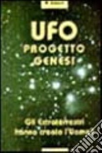 UFO Progetto Genesi. Gli Extraterrestri hanno creato l'uomo? libro di Lissoni Alfredo