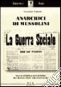 Anarchici di Mussolini. Dalla Sinistra al fascismo tra rivoluzione e revisionismo libro di Luparini Alessandro