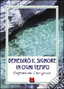 Benedirò il Signore in ogni tempo. Preghiere per il tuo giorno libro