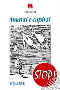 Amarsi e capirsi. Vita a due libro di Aceti Ezio