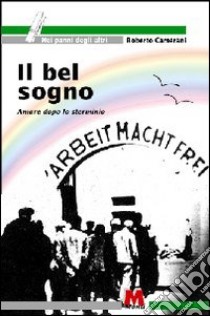 Il bel sogno. Amare dopo lo sterminio libro di Camerani Roberto