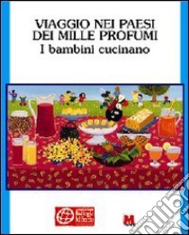 Viaggio nei paesi dei mille profumi. I bambini cucinano libro di Goepfert Josiane