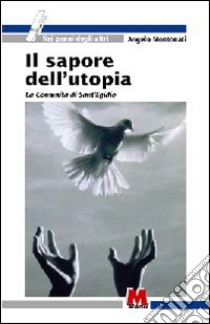 Il sapore dell'utopia. La comunità di Sant'Egidio libro di Montonati Angelo