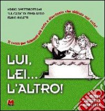 Lui, lei... l'altro! Il corso per fidanzati più serio e divertente che abbiate mai visto libro