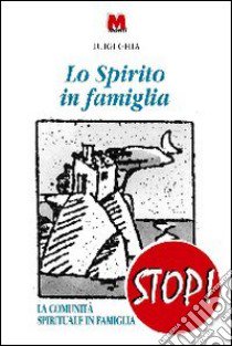 Lo spirito in famiglia. La comunità spirituale in famiglia libro di Ghia Luigi