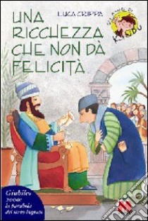 Una ricchezza che non dà felicità. La parabola del servo ingrato libro di Crippa Luca