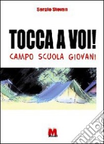 Tocca a voi! Campo scuola giovani libro di Stevan Sergio