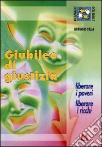 Giubileo di giustizia. Liberare i poveri, liberare i ricchi libro di Sella Adriano; Slavazza S. (cur.)