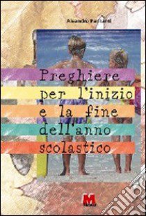 Preghiere per l'inizio e per la fine dell'anno scolastico libro di Paritanti Aleandro