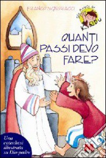 Quanti passi devo fare? Una catechesi illustrata su Dio Padre libro di Signoracci Franco; Crippa L. (cur.)