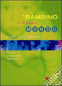 Il bambino e il nuovo mondo. Famiglia, scuola e altri perché libro di Aceti Ezio; Aceti Giuseppe; Canna Adele