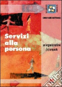 Servizi alla persona. Un'organizzazione (in)compiuta libro di Mozzanica Carlo M.