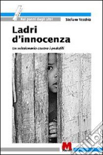 Ladri d'innocenza. Un missionario contro i pedofili libro di Vecchia Stefano