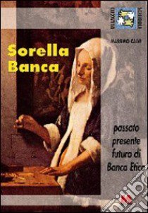 Sorella banca. Passato, presente, futuro di banca etica libro di Calvi Massimo; Slavazza S. (cur.)