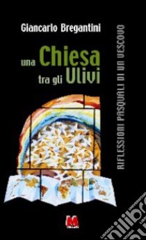 Una chiesa tra gli ulivi. Riflessioni pasquali di un vescovo libro di Bregantini Giancarlo Maria