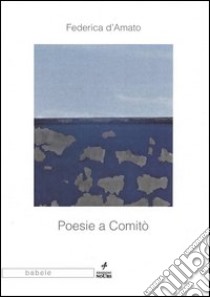 Poesie a Comitò libro di D'Amato Federica; Pamio M. (cur.)