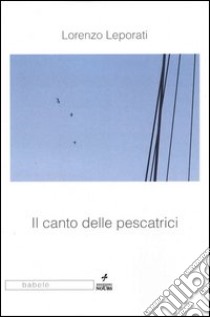 Il canto delle pescatrici libro di Leporati Lorenzo; Pamio M. (cur.)