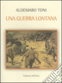 Una guerra lontana libro di Toni Aldemaro