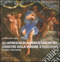 Gli affreschi di Alberico Carlini nel chiostro della Vergine a Fucecchio (storia e restauro). Ediz. illustrata libro di Nesi Alessandro