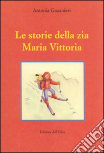 Le storie della zia Maria Vittoria libro di Guarnieri Antonia