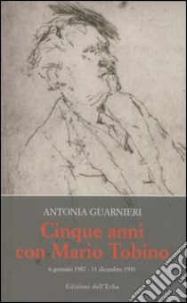 Cinque anni con Mario Tobino (6 gennaio 1987-11 dicembre 1991) libro di Guarnieri Antonia