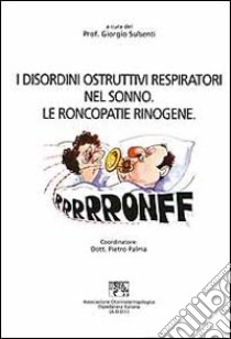 I disordini ostruttivi respiratori nel sonno. Le roncopatie rinogene libro di Sulsenti Giorgio