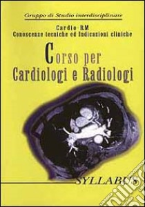 Syllabus «Corso per cardiologi e radiologi» conoscenze tecniche ed indicazioni cliniche libro