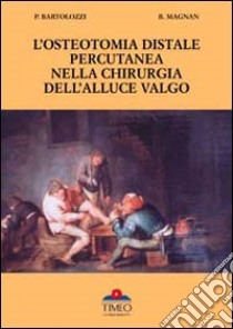 L'osteotomia distale percutanea della chirurgia dell'alluce valgo libro di Bartolozzi Pietro; Magnan Bruno