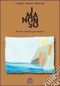 «I ma non so». Trenta rimedi per ipotesi libro di Mattei Carlo S.