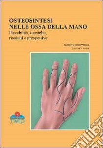 Chirurgia della mano. Osteosintesi nelle ossa della mano, possibilità, tecniche, risultati e prospettive libro di Bencivenga Alberto; Bohne Susanne V.