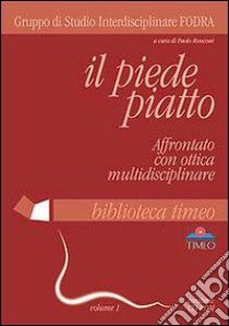 Il piede. Vol. 1: Il piede piatto. Affrontato con ottica multidisciplinare libro di Ronconi Paolo