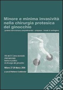 Minore e minima invasività nella chirurgia protesica del ginocchio. Protesi mono-bimono compartimentali, unispacer, innesti di cartilagine. DVD-ROM libro di Confalonieri Norberto