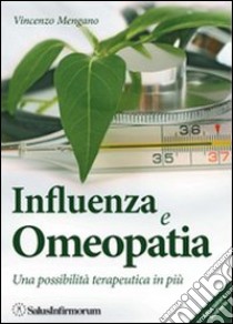 Influenza e omeopatia. Una possibilità terapeutica in più libro di Mengano Vincenzo