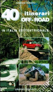 40 itinerari off-road libro di Rosato Giorgio