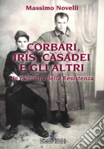 Corbari, Iris e gli altri libro di Novelli Massimo