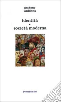 Identità e società moderna libro di Giddens Anthony