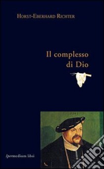 Il complesso di Dio libro di Richter Horst-Eberhard