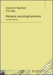 Pensare sociologicamente libro di Bauman Zygmunt - May Tim