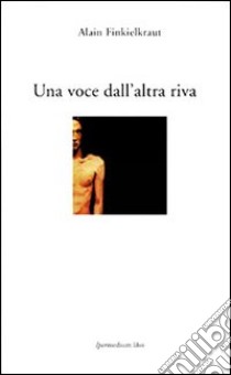 Una voce dall'altra riva libro di Finkielkraut Alain