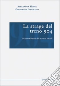 La strage del treno 904. Un contributo dalle scienze sociali libro di Höbel Alexander; Iannicelli Gianpaolo