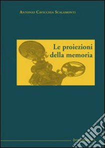 Le proiezioni della memoria libro di Cavicchia Scalamonti Antonio