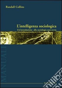 L'intelligenza sociologica libro di Collins Randall